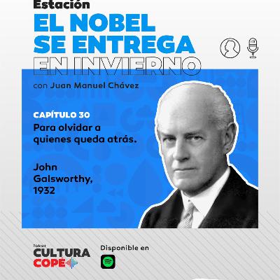 El nobel se entrega en invierno. EP30: Para olvidar a quienes quedan atrás – John Galsworthy, 1932. El nobel se entrega en invierno. EP30: Para olvidar a quienes quedan atrás – John Galsworthy, 1932.