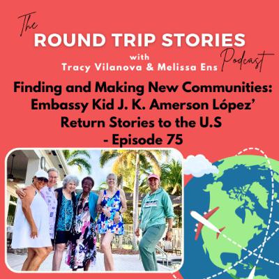 75 | Finding and Making New Communities: Embassy Kid J. K. Amerson López’ Return Stories to the U.S 75 | Finding and Making New Communities: Embassy Kid J. K. Amerson López’ Return Stories to the U.S
