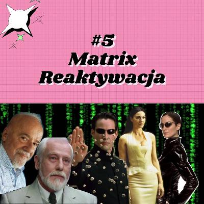 #5 Matrix Reaktywacja #5 Matrix Reaktywacja