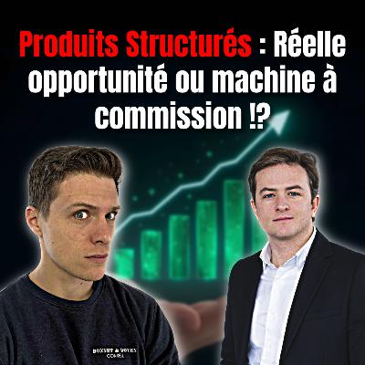 #58 - Les produits structurés : rendement à 10% garanti ? avec Timothée FERRAND #58 - Les produits structurés : rendement à 10% garanti ? avec Timothée FERRAND