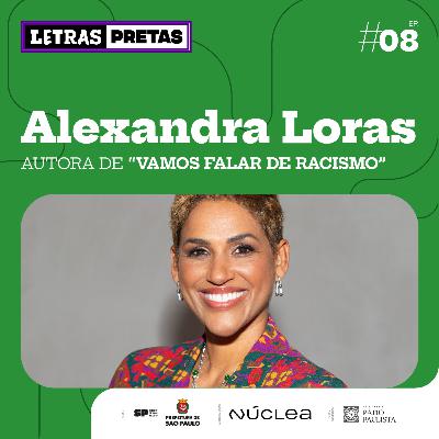 Ep#08 - Alexandra Loras fala sobre seu livro "Vamos Falar de Racismo"