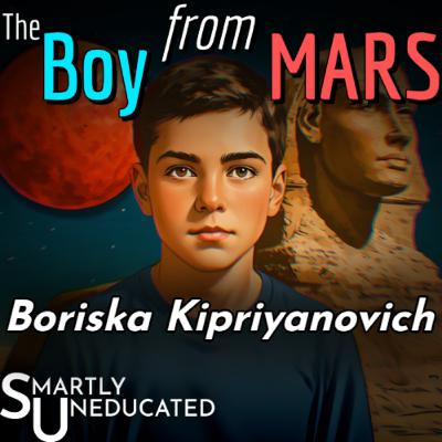 Boriska Kipriyanovich | The Boy From Mars Boriska Kipriyanovich | The Boy From Mars