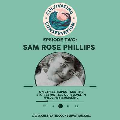Episode Two: Sam Rose Phillips on ethics, impact and the stories we tell ourselves in wildlife filmmaking