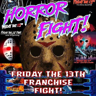 FRIDAY THE 13TH Franchise Fight! FRIDAY THE 13TH Franchise Fight!