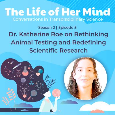 Dr. Katherine Roe on Rethinking Animal Testing and Redefining Scientific Research Dr. Katherine Roe on Rethinking Animal Testing and Redefining Scientific Research