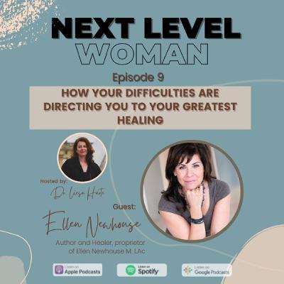How Your Difficulties Are Directing You To Your Greatest Healing with Ellen Newhouse