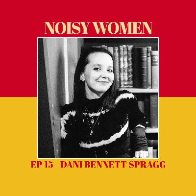 Working with The Rolling Stones and Getting into Recording With Dani Bennett Spragg - Noisy Women The Podcast