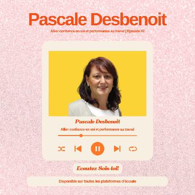 Interview : Allier confiance en soi et performance au travail avec Pascale Desbenoit
