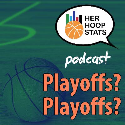 Playoffs? Playoffs? | The Her Hoop Stats Podcast