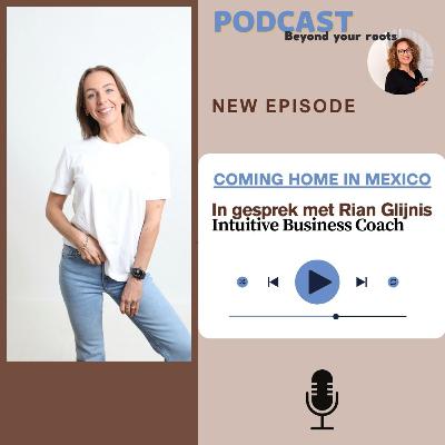 Episode 10 - Coming Home in Mexico: a Leap of Faith - met Rian Glijnis