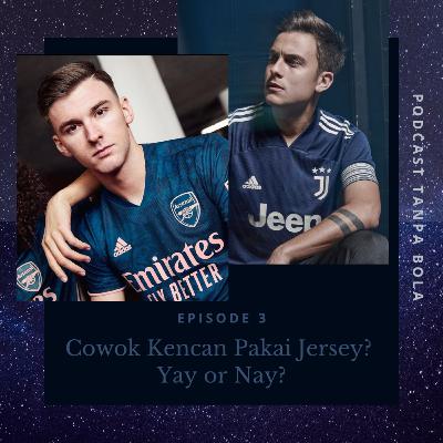 Episode 3 : Cowok Kencan Pakai Jersey, Yay Or Nay?