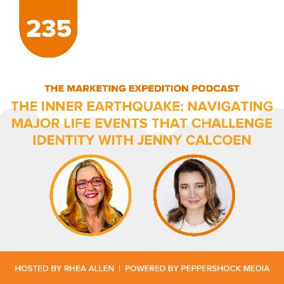 The Inner Earthquake: Navigating Major Life Events That Challenge Identity with Jenny Calcoen | Marketing Expedition Podcast The Inner Earthquake: Navigating Major Life Events That Challenge Identity with Jenny Calcoen | Marketing Expedition Podcast