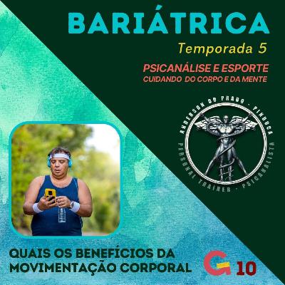 T5 #10 - BARIÁTRICA Orientações e Experiências - OS BENEFÍCIOS DA MOVIMENTAÇÃO CORPORAL