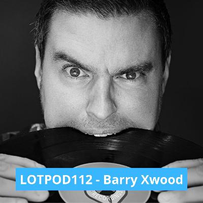Podcast: Barry Xwood - LOTPOD 112 (Legacy Of Trance Recordings)