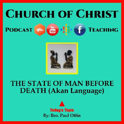 THE STATE OF MAN BEFORE DEATH - (Akan Language) Bro. Paul Offin. Church of Christ.