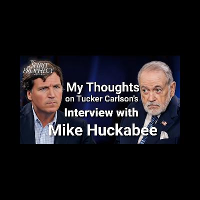 My Thoughts on Tucker Carlson's Interview with Mike Huckabee My Thoughts on Tucker Carlson's Interview with Mike Huckabee