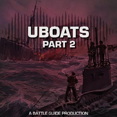 Episode 85: The U-Boat Crisis of 1917: Was Britain About to Collapse?