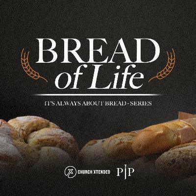 It's Always About Bread: Bread of Life — Pastor JP Fero
