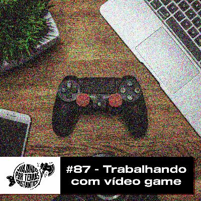 #087 - Trabalhando com videogame: com Marco Furtado #087 - Trabalhando com videogame: com Marco Furtado