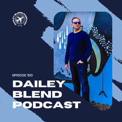 Dailey Blend Podcast - 150 (EDM) Dailey Blend Podcast - 150 (EDM)