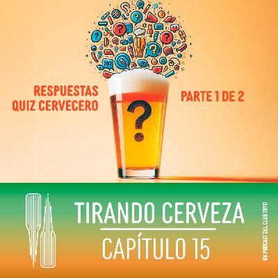 Tirando Cerveza - Cap 15 - Repasamos el Quiz Cervecero (Parte 1)