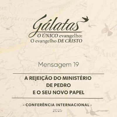 Mensagem 19 - A Rejeição do ministério de Pedro e o seu novo papel
