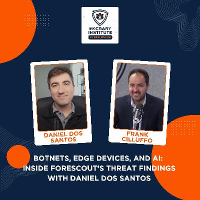 Botnets, Edge Devices, and AI: Inside Forescout's Threat Findings with Daniel dos Santos