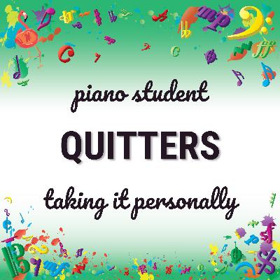 Piano student quitters - taking it personally?