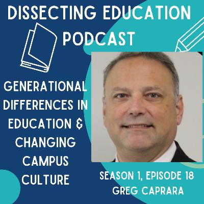 Ep. 18 Generational Differences in Education & Changing Campus Culture with Greg Caprara Ep. 18 Generational Differences in Education & Changing Campus Culture with Greg Caprara