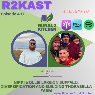 R2Kast 417 – Nikki & Ollie Lake on Buffalo, Diversification and Building Thorabella Farm