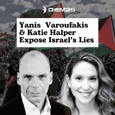 E60: Gaza 2 Years On: Yanis Varoufakis & Katie Halper on the Flotilla, Israel's PR Machine & What's Next
