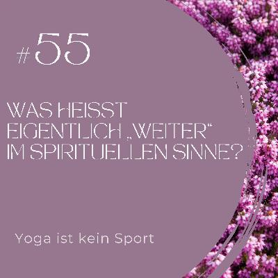#55 Was heißt eigentlich „weiter“ im spirituellen Sinne? #55 Was heißt eigentlich „weiter“ im spirituellen Sinne?