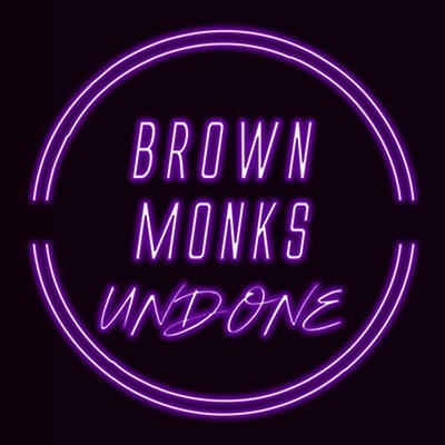 Brown Monks Undone Brown Monks Undone