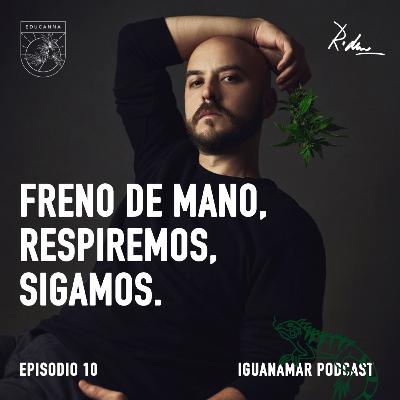 Episodio 10 Iguanamar Podcast: Freno de Mano. Respiremos. Sigamos. Esto apenas comienza.
