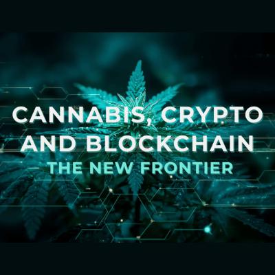 Cannabis, Crypto & Blockchain | The New Frontier