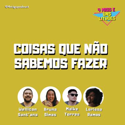 #56 - Coisas que não sabemos fazer
