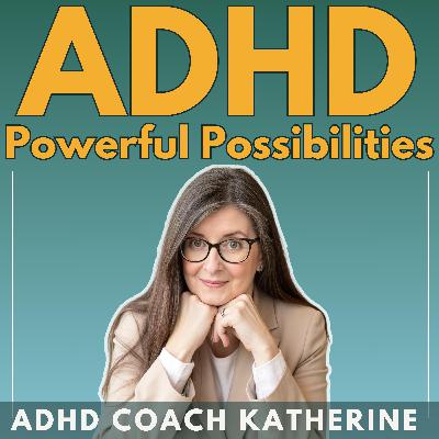44: ADHD Means Knowing "What To Do" Isn't The Problem