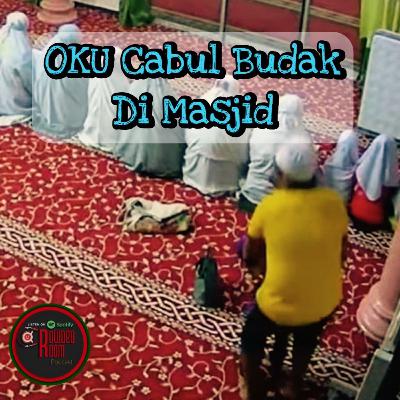 OKU Cabul Budak Di Masjid (Episode 282)