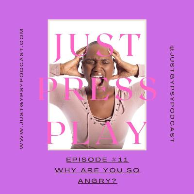Why Are You So Angry? - Episode #11