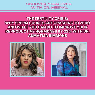 The Fertility Crisis: Why Sperm Counts Are Crashing to Zero and What You Can Do To Improve Your Reproductive Hormones by 23% with Dr. Aumatma Simmons
