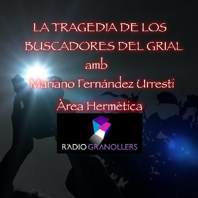 320-LA TRAGEDIA DE LOS BUSCADORES DEL GRIAL con Mariano F.Urresti-Área Hermética 320-LA TRAGEDIA DE LOS BUSCADORES DEL GRIAL con Mariano F.Urresti-Área Hermética