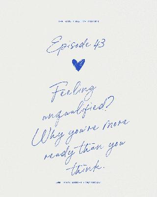 Ep 43. Feeling Unqualified? Why You’re More Ready Than You Think Ep 43. Feeling Unqualified? Why You’re More Ready Than You Think