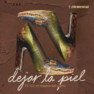 Dejar la piel: el imperio del cuero (ep. 2/3)