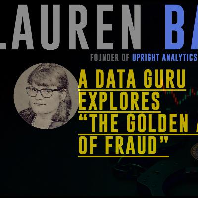 A Data Guru Explores the "Golden Age of Fraud" - Ep. 40 - Lauren Balik - Public Research