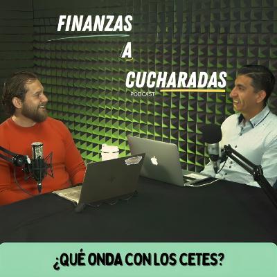 Episodio 29 | ¿Qué onda con los CETES?
