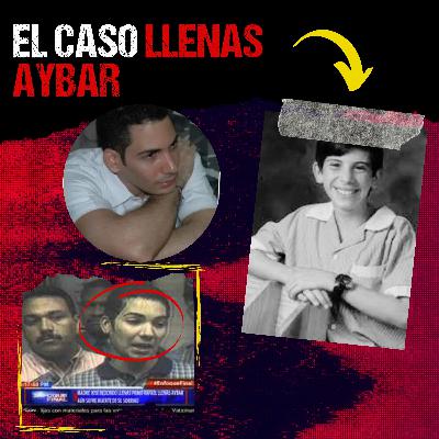El desconcertante caso Llenas Aybar (Expediente Criminal: República Dominicana) El desconcertante caso Llenas Aybar (Expediente Criminal: República Dominicana)