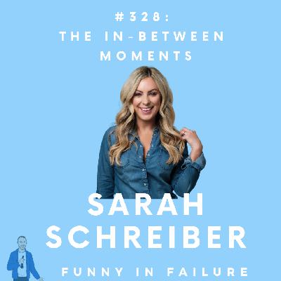 #328: Sarah Schreiber - The In-Between Moments