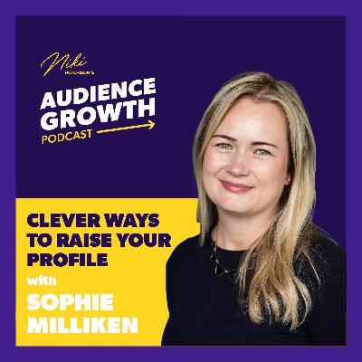 Episode 111 - Clever ways to raise your profile with Sophie Milliken Episode 111 - Clever ways to raise your profile with Sophie Milliken