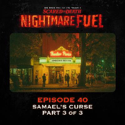 Nightmare Fuel #40: Samael's Curse Conclusion (3 of 3)