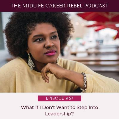 What If I Don’t Want to Step Into Leadership? - Episode #57 What If I Don’t Want to Step Into Leadership? - Episode #57